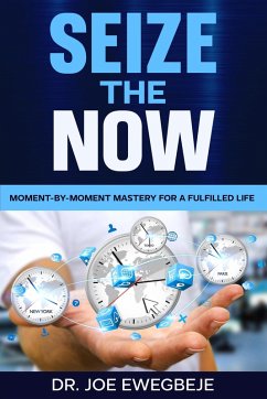 Cover Sieze The Now: Moment By Moment Mastery for a Fulfilled Life (eBook, ePUB)