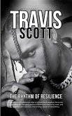 Travis Scott: The Rhythm of Resilience (eBook, ePUB) Travis Scott: The Rhythm of Resilience (eBook, ePUB)