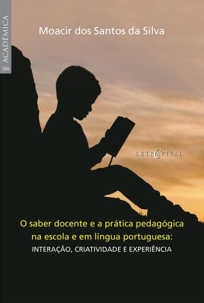 O saber docente e a prática pedagógica na escola e em língua portuguesa (eBook, PDF) O saber docente e a prática pedagógica na escola e em língua portuguesa (eBook, PDF)