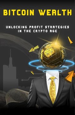 Bitcoin Wealth: Unlocking Profit Strategies in the Crypto Age (eBook, ePUB) - Wolf