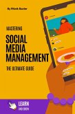 Mastering Social Media Management: The Ultimate Guide (eBook, ePUB) Mastering Social Media Management: The Ultimate Guide (eBook, ePUB)