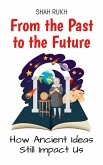 From the Past to the Future: How Ancient Ideas Still Impact Us (History Books For Kids, #5) (eBook, ePUB)