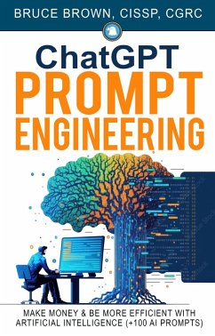 Cover ChatGPT Prompt Engineering: Make Money & Be More Efficient With Artificial Intelligence (+100 AI prompts) (eBook, ePUB)