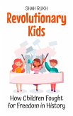 Revolutionary Kids: How Children Fought for Freedom in History (History Books For Kids, #4) (eBook, ePUB)
