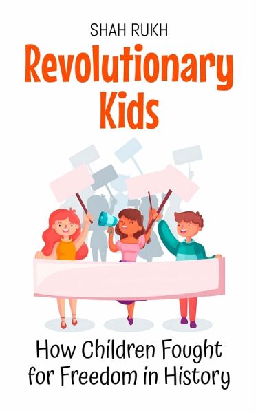 Revolutionary Kids: How Children Fought for Freedom in History (History Books For Kids, #4) (eBook, ePUB) Revolutionary Kids: How Children Fought for Freedom in History (History Books For Kids, #4) (eBook, ePUB)