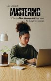 Mastering Your Minutes: Effective Time Management Strategies for Busy Professionals (eBook, ePUB) Mastering Your Minutes: Effective Time Management Strategies for Busy Professionals (eBook, ePUB)