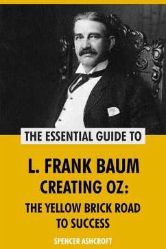 L. Frank Baum, Creating Oz: The Yellow Brick Road to Success (eBook, ePUB) - Ashcroft, Spencer