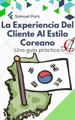 La Experiencia Del Cliente Al Estilo Coreano: Una guía práctica (eBook, ePUB) Cover La Experiencia Del Cliente Al Estilo Coreano: Una guía práctica (eBook, ePUB)