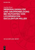 Merkmalsanalyse und Gruppenbildung bei Mutanten von Lycopersicon Esculentum Miller (eBook, PDF) Merkmalsanalyse und Gruppenbildung bei Mutanten von Lycopersicon Esculentum Miller (eBook, PDF)