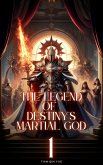 The Legend of Destiny's Martial God (eBook, ePUB) The Legend of Destiny's Martial God (eBook, ePUB)