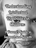Understanding Intellectual Disabilities in Children: A Parent's Guide to Support and Growth (eBook, ePUB)