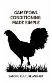 Gamefowl Conditioning Made Simple (eBook, ePUB)