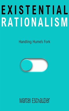 Existential Rationalism: Handling Hume's Fork (eBook, ePUB) - Eschauzier, Marcel