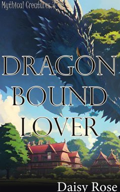 Mythical Creatures 3: Dragon Bound Lover (eBook, ePUB) - Rose, Daisy