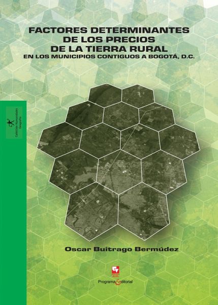 Factores determinantes de los precios de la tierra rural en los municipios contiguos a Bogotá D.C. (eBook, PDF) Factores determinantes de los precios de la tierra rural en los municipios contiguos a Bogotá D.C. (eBook, PDF)