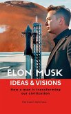 Elon Musk - Ideas & Visions - How a man is transforming our civilization (eBook, ePUB) Elon Musk - Ideas & Visions - How a man is transforming our civilization (eBook, ePUB)