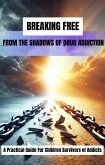 Breaking Free From The Shadows of Drug Addiction (eBook, ePUB) Breaking Free From The Shadows of Drug Addiction (eBook, ePUB)
