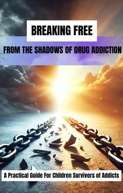 Cover Breaking Free From The Shadows of Drug Addiction (eBook, ePUB)