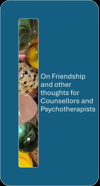 On Friendship and other thoughts for Counsellors and Psychotherapists (eBook, ePUB)