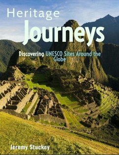 Heritage Journeys: Discovering UNESCO Sites Around the Globe (eBook, ePUB) - Stuckey, Jeremy
