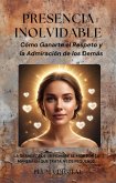 Presencia Inolvidable: Cómo Ganarte el Respeto y la Admiración de los Demás (eBook, ePUB) Presencia Inolvidable: Cómo Ganarte el Respeto y la Admiración de los Demás (eBook, ePUB)