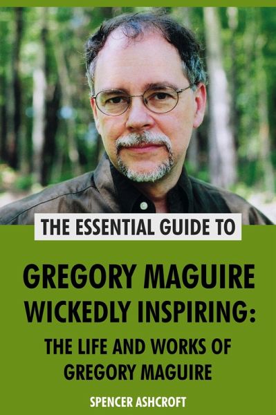 Gregory Maguire, Wickedly Inspiring: The Life and Works of Gregory Maguire (eBook, ePUB)