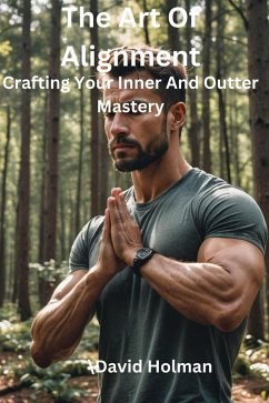 The Art Of Alignment :Crafting your Inner and Outer Mastery (eBook, ePUB) - Holman, David