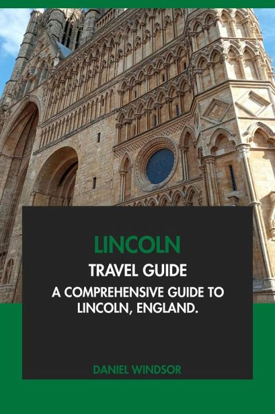Lincoln Travel Guide: A Comprehensive Guide to Lincoln, England (eBook, ePUB)