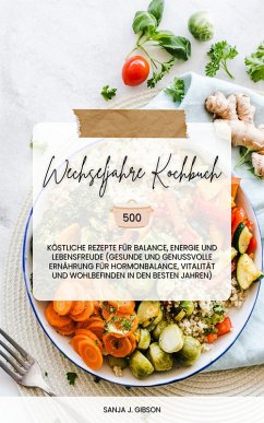 Wechseljahre Kochbuch: 500 köstliche Rezepte für Balance (eBook, ePUB) - Gibson, Sanja J.