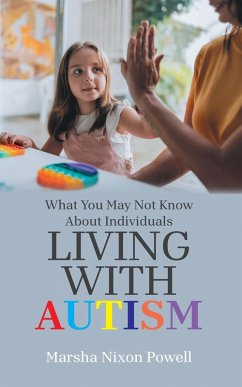 What You May Not Know About Individuals Living With Autism (eBook, ePUB) What You May Not Know About Individuals Living With Autism (eBook, ePUB)