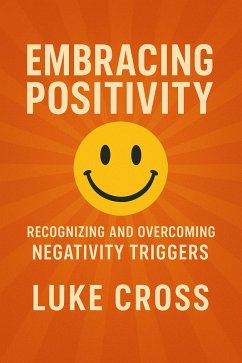 Cover Embracing Positivity: Recognizing and Overcoming Negativity Triggers (eBook, ePUB)