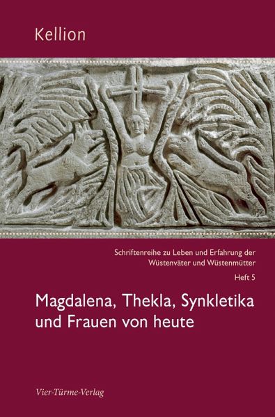 Kellion: Magdalena, Thekla, Synkletika und Frauen von heute (eBook, ePUB) Kellion: Magdalena, Thekla, Synkletika und Frauen von heute (eBook, ePUB)
