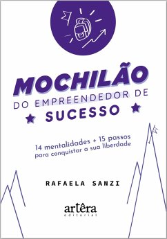 Mochilão do Empreendedor de Sucesso: 14 Mentalidades + 15 Passos Para Conquistar a Sua Liberdade (eBook, ePUB) - Sanzi, Rafaela