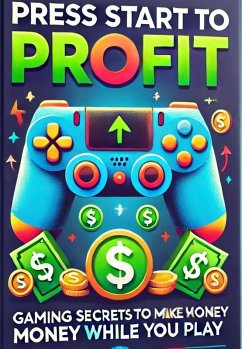 Cover Press Start to Profit Gaming Secrets to Make Money While You Play (eBook, ePUB)