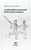 A guerra híbrida nas relações entre capital e trabalho (eBook, ePUB)