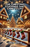 The Christmas Stockings That Came To Life (Christmas Series) (eBook, ePUB) The Christmas Stockings That Came To Life (Christmas Series) (eBook, ePUB)
