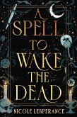 A Spell to Wake the Dead (eBook, ePUB) A Spell to Wake the Dead (eBook, ePUB)