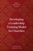 Developing a Leadership Training Model for Churches (eBook, ePUB) Developing a Leadership Training Model for Churches (eBook, ePUB)