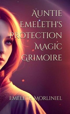 Auntie Emeleth's Protection Magic Grimoire (eBook, ePUB) - Morliniel, Emeleth