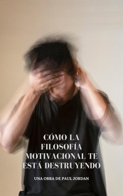 Cómo la filosofía motivacional te está destruyendo (eBook, ePUB) Cover Cómo la filosofía motivacional te está destruyendo (eBook, ePUB)