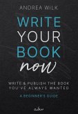 Write Your Book Now. (Becoming A Bestselling Author, #1) (eBook, ePUB) Write Your Book Now. (Becoming A Bestselling Author, #1) (eBook, ePUB)