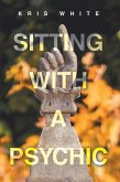 Sitting With A Psychic (eBook, ePUB)