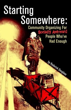 Cover Starting Somewhere: Community Organizing for Socially Awkward People Who've Had Enough (eBook, ePUB)