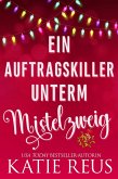 Ein Auftragskiller unterm Mistelzweig (Feiertage mit einem Killer, #1) (eBook, ePUB) Ein Auftragskiller unterm Mistelzweig (Feiertage mit einem Killer, #1) (eBook, ePUB)