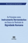 Os Princípios como Instrumento Hermenêutico em Busca da Plenitude da Dignidade Humana (eBook, ePUB)