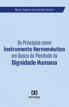 Cover Os Princípios como Instrumento Hermenêutico em Busca da Plenitude da Dignidade Humana (eBook, ePUB)