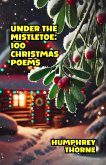 Under the Mistletoe: 100 Christmas Poems (eBook, ePUB) Under the Mistletoe: 100 Christmas Poems (eBook, ePUB)