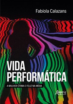 Cover Vida Performática: A Mulher Ótima e Feliz na Mídia (eBook, ePUB)