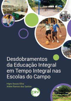 Desdobramentos da educação integral em tempo integral nas escolas do campo (eBook, ePUB) - Silva, Higro Souza; Santos, Arlete Ramos Dos