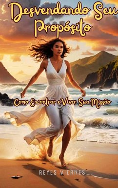 Desvendando Seu Propósito: Como Encontrar e Viver Sua Missão (eBook, ePUB) - Viernes, Reyes